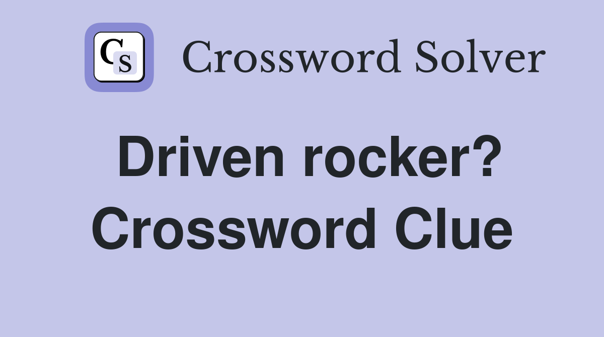 Driven rocker? Crossword Clue