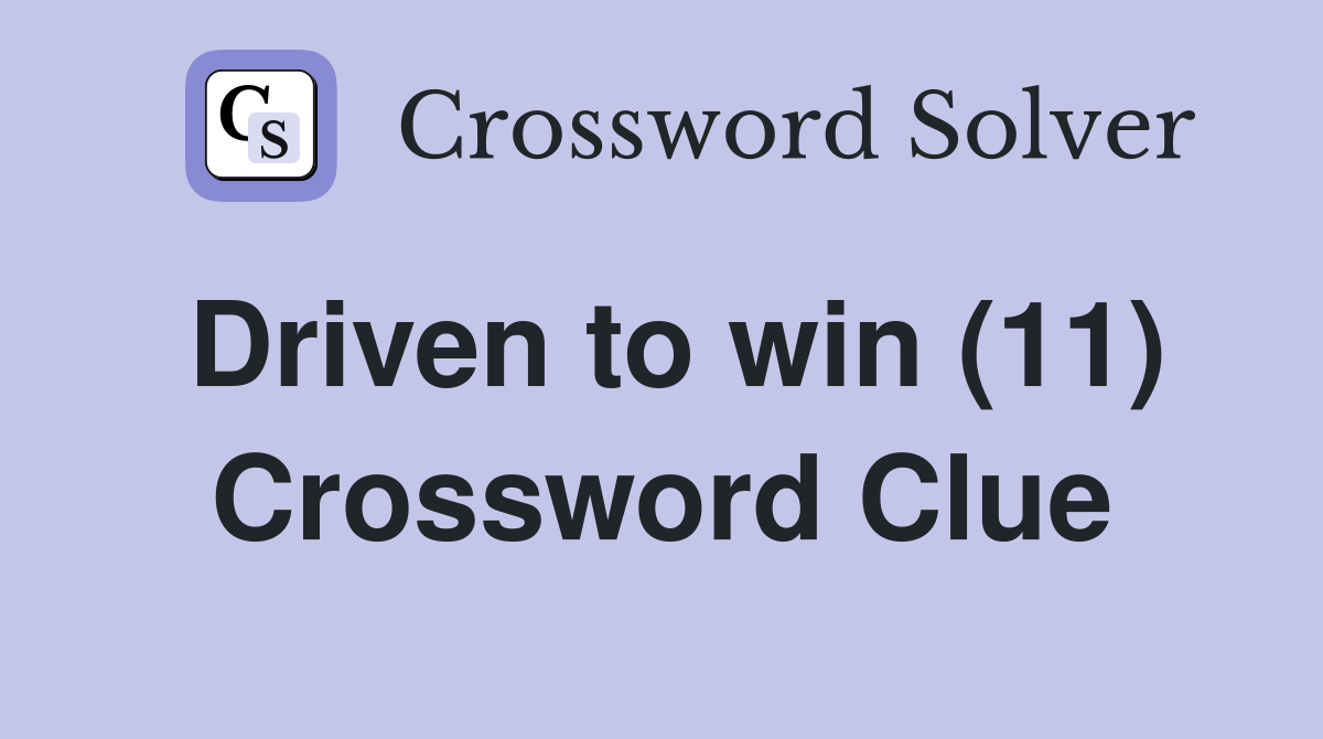 Driven to win (11) Crossword Clue