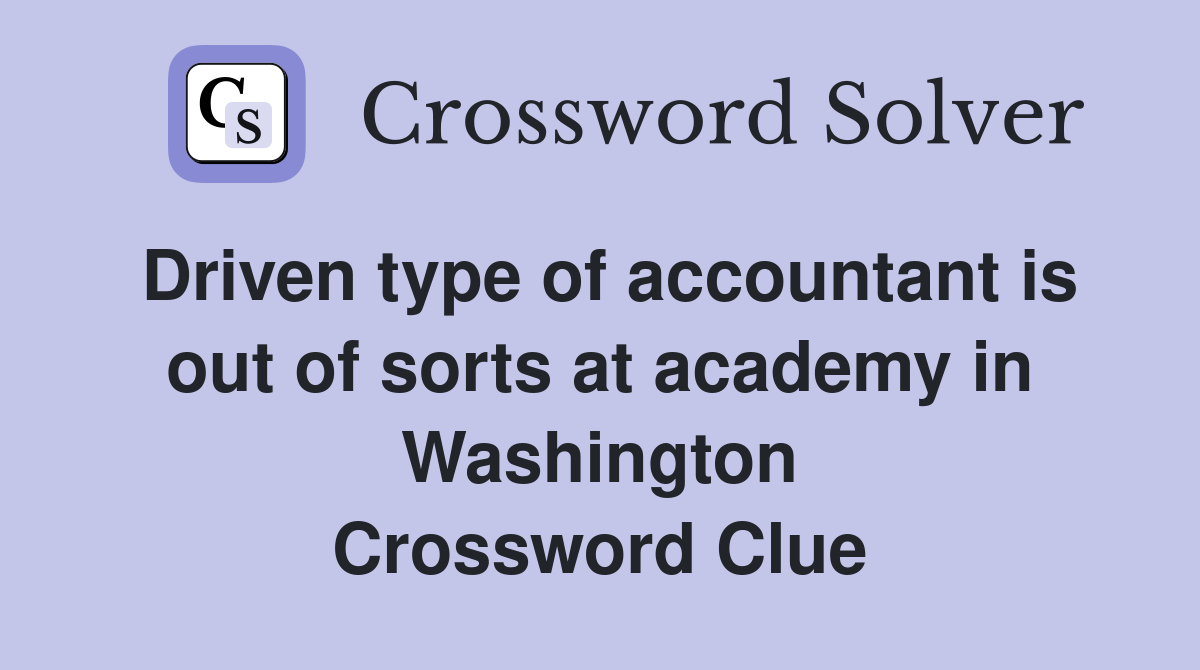 Driven type of accountant is out of sorts at academy in Washington Crossword Clue