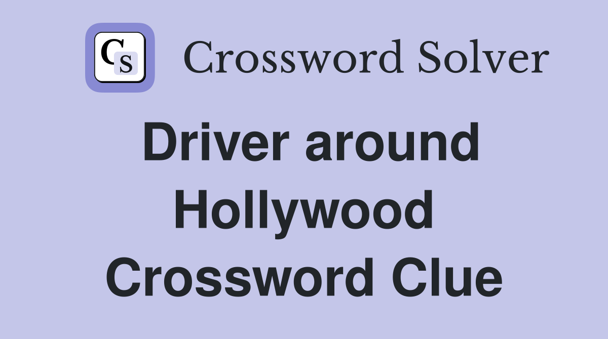 Driver around Hollywood Crossword Clue