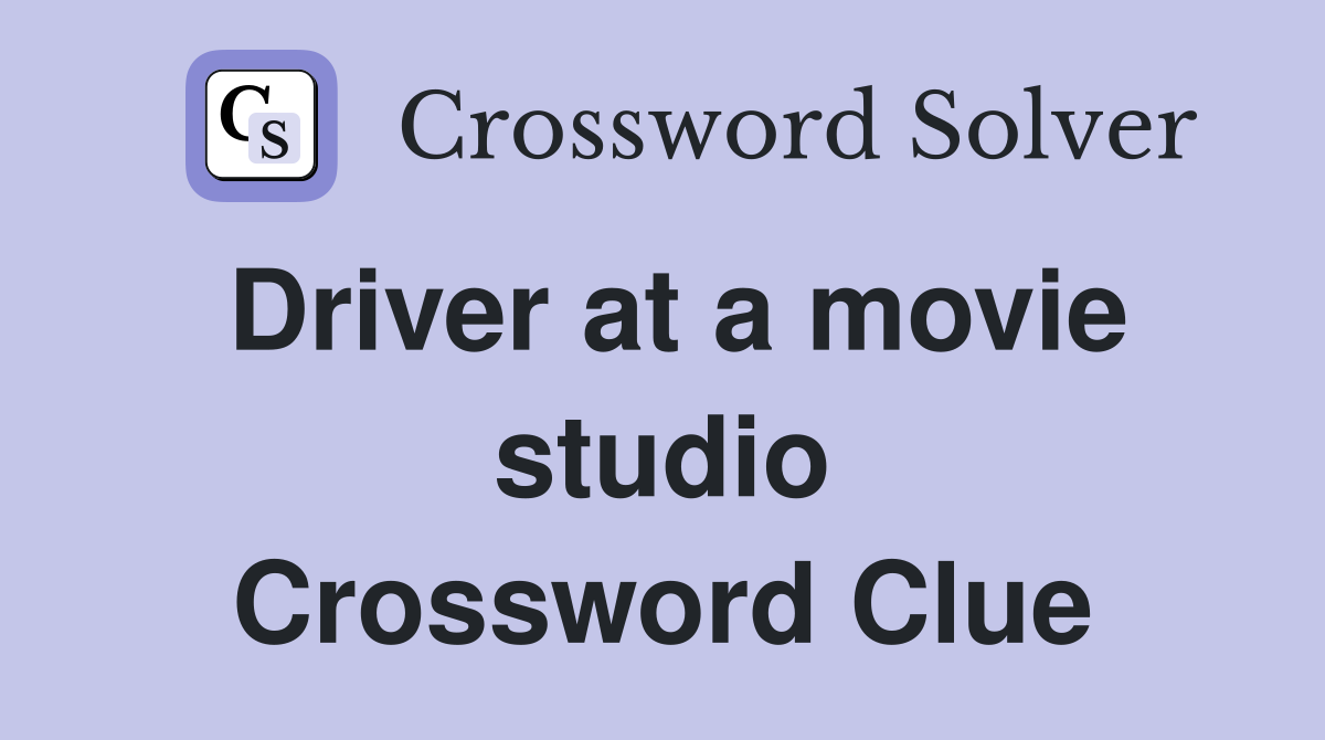 Driver at a movie studio Crossword Clue