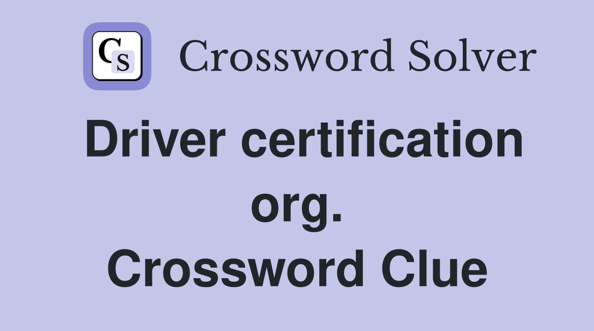 Driver certification org. Crossword Clue