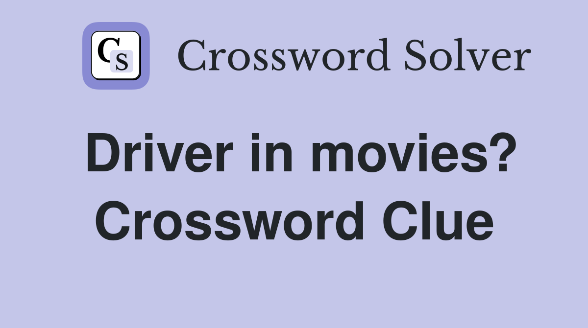 Driver in movies? Crossword Clue