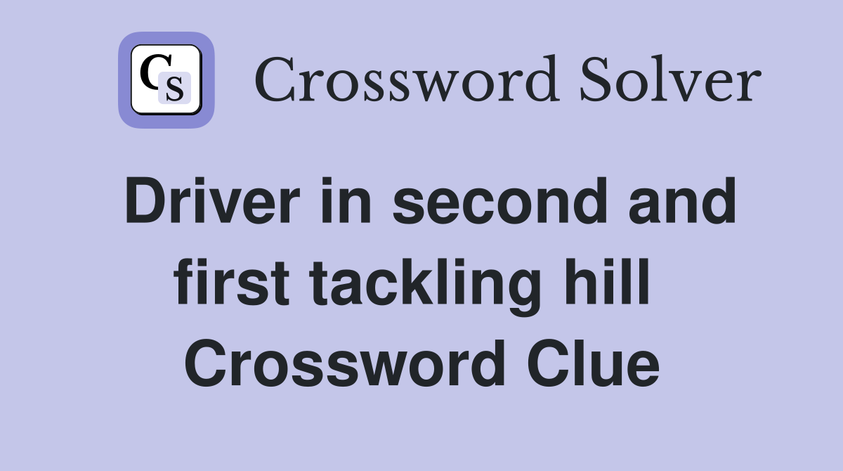 Driver in second and first tackling hill  Crossword Clue