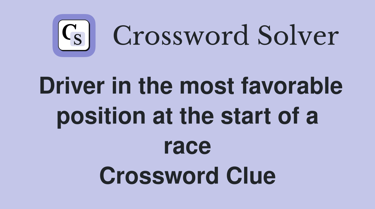 Driver in the most favorable position at the start of a race Crossword Clue