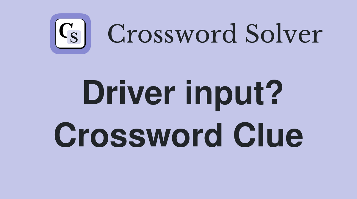 Driver input? Crossword Clue