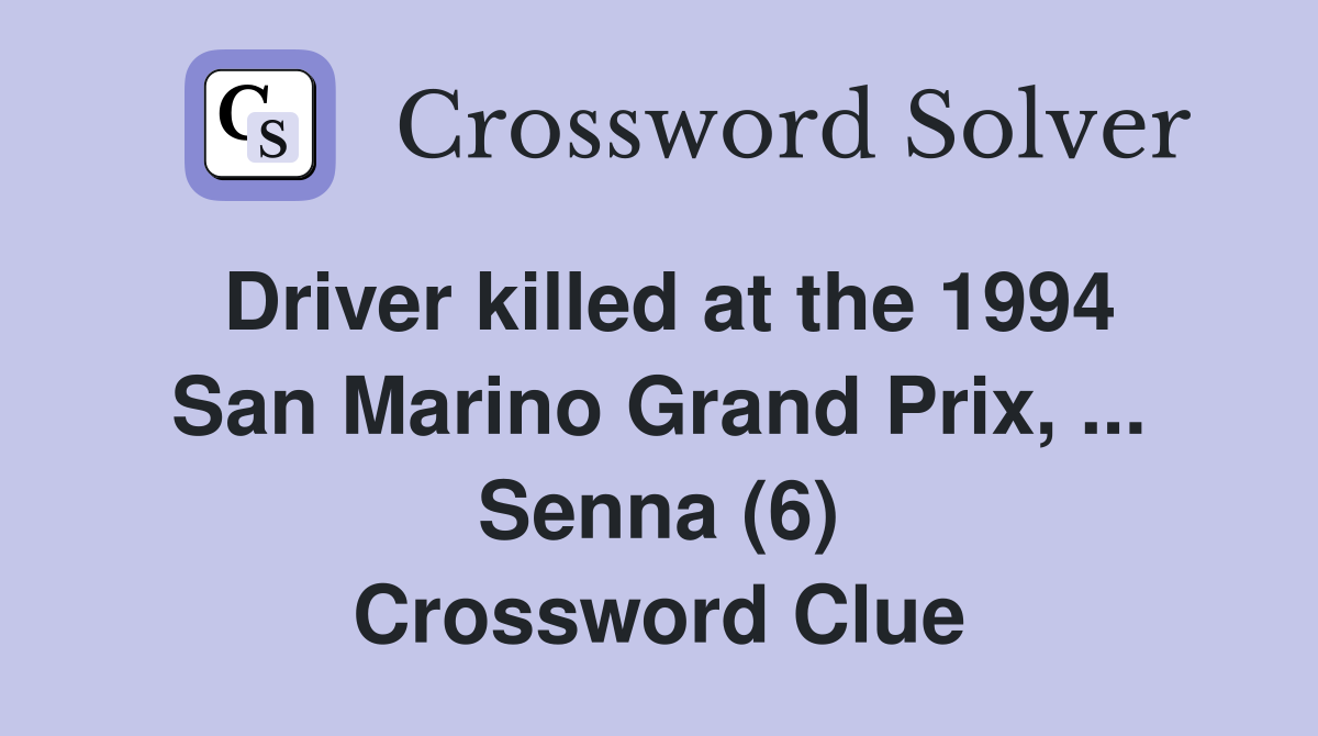 Driver killed at the 1994 San Marino Grand Prix, ... Senna (6) Crossword Clue