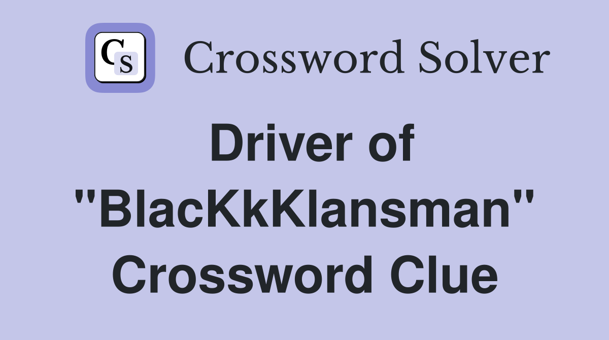 Driver of "BlacKkKlansman" Crossword Clue