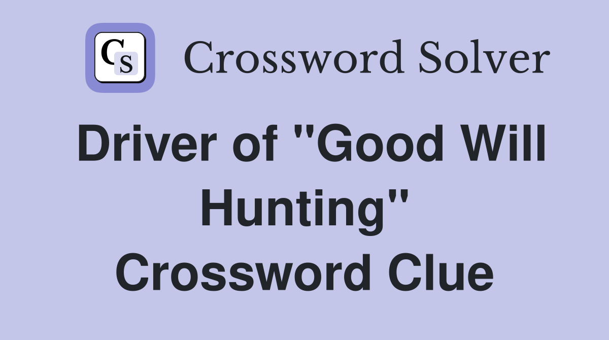 Driver of "Good Will Hunting" Crossword Clue