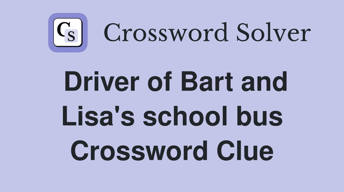 Driver of Bart and Lisa's school bus Crossword Clue