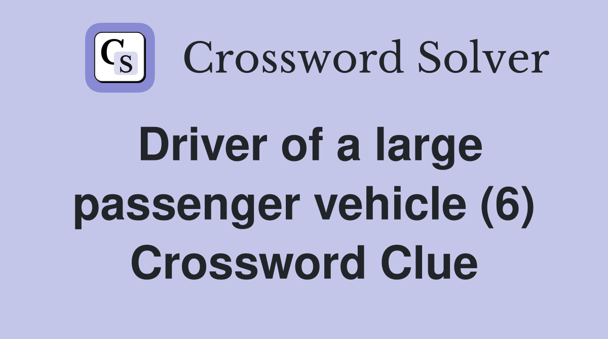 Driver of a large passenger vehicle (6) Crossword Clue