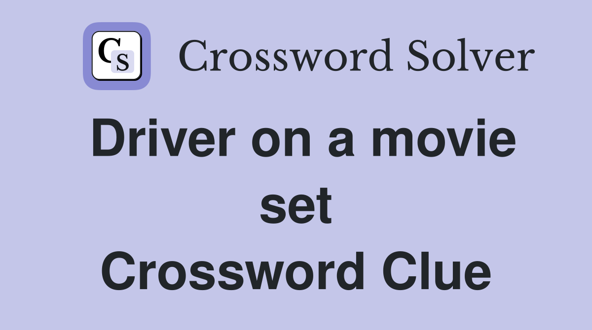 Driver on a movie set Crossword Clue
