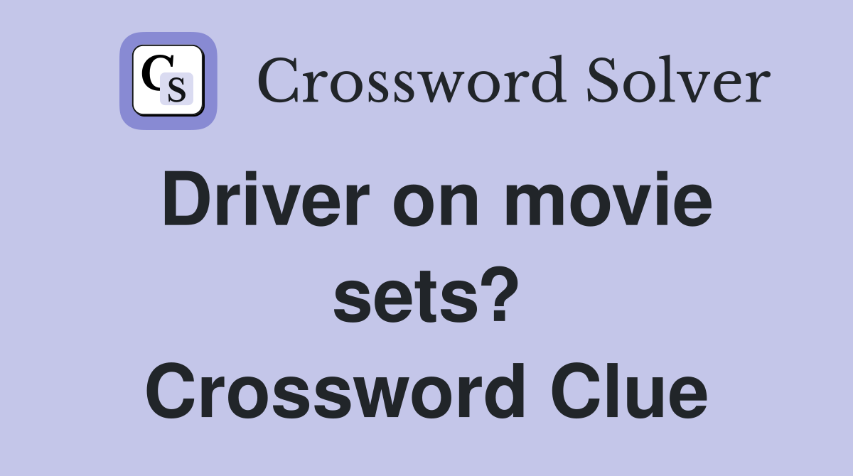 Driver on movie sets? Crossword Clue