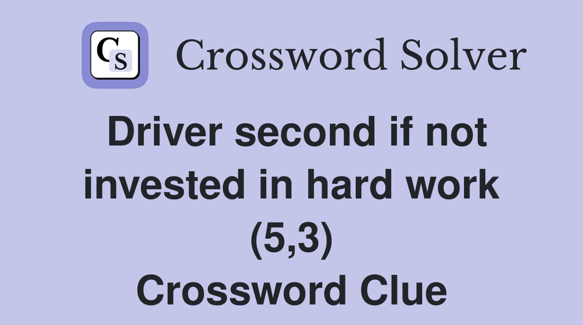 Driver second if not invested in hard work (5,3) Crossword Clue