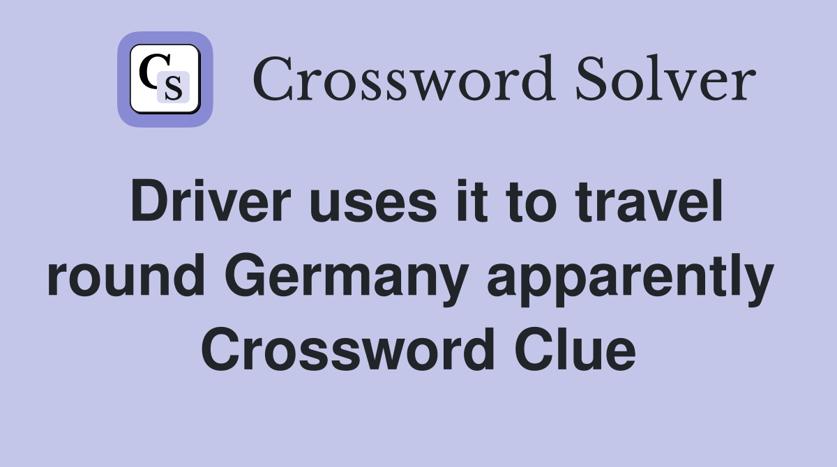 Driver uses it to travel round Germany apparently  Crossword Clue