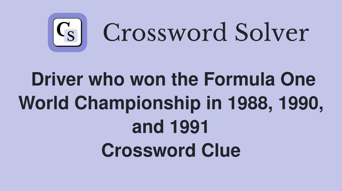 Driver who won the Formula One World Championship in 1988, 1990, and 1991 Crossword Clue