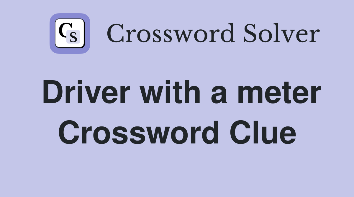 Driver with a meter Crossword Clue