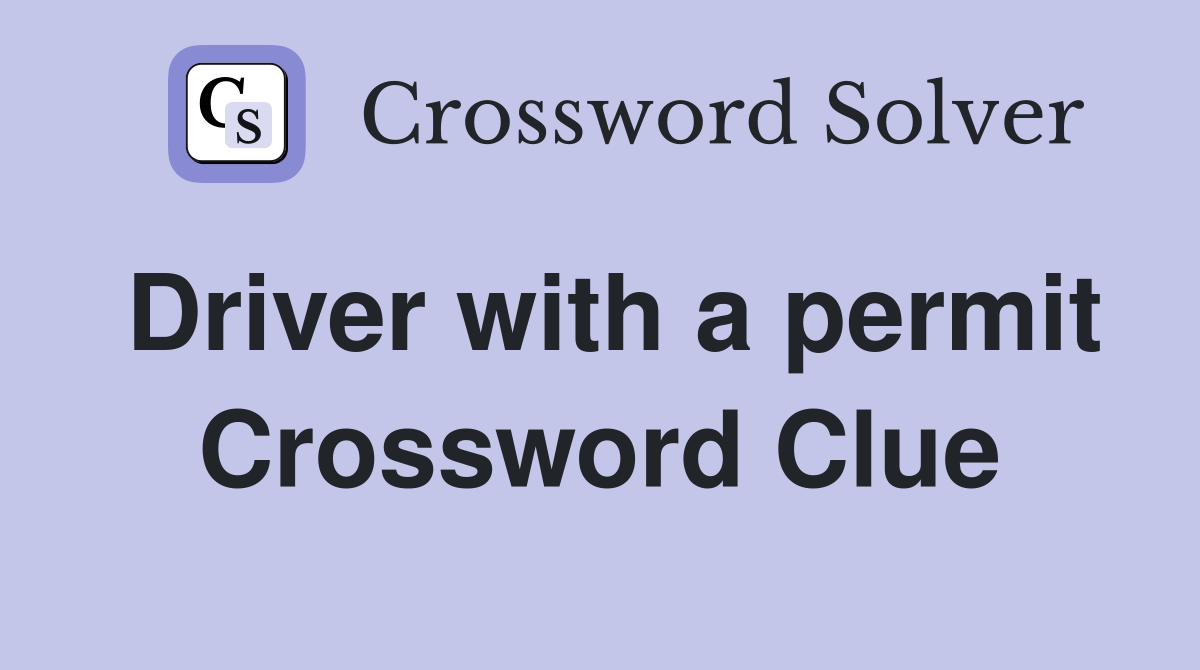 Driver with a permit Crossword Clue