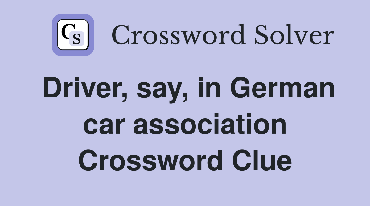 Driver, say, in German car association Crossword Clue
