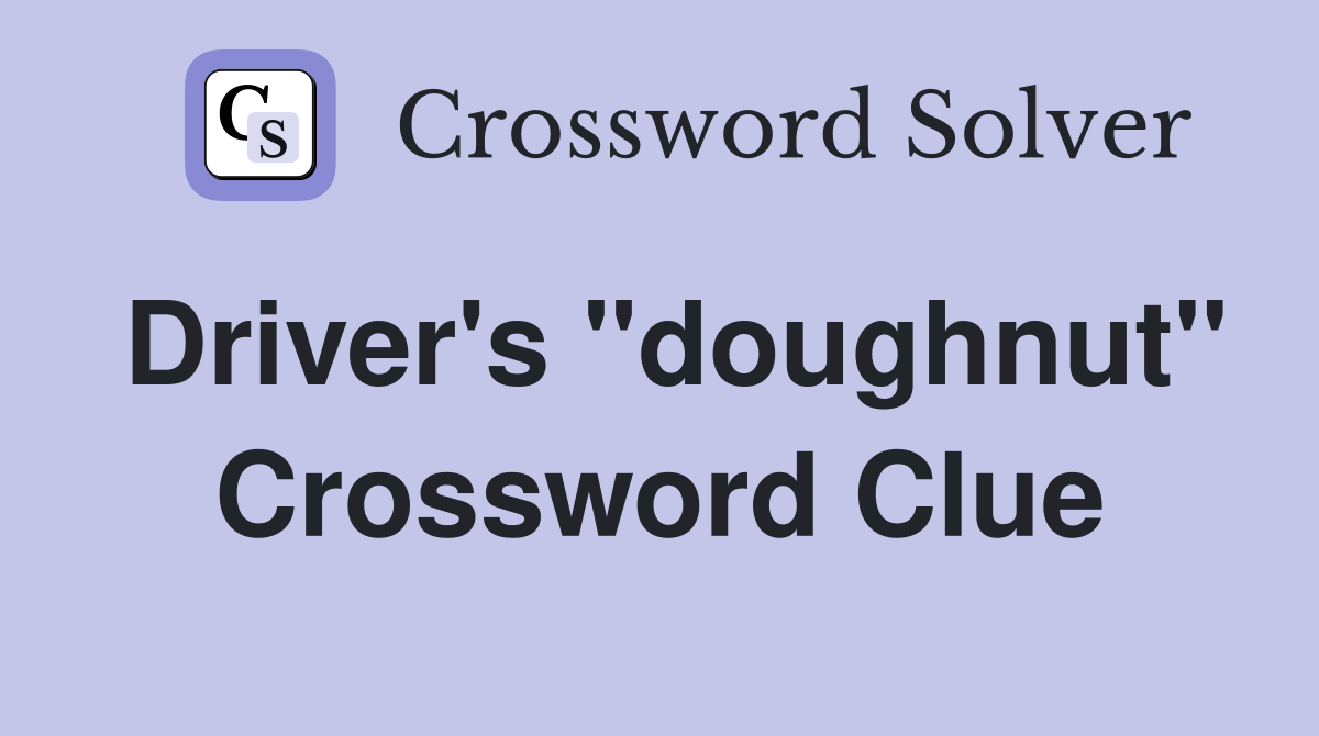 Driver's "doughnut" Crossword Clue