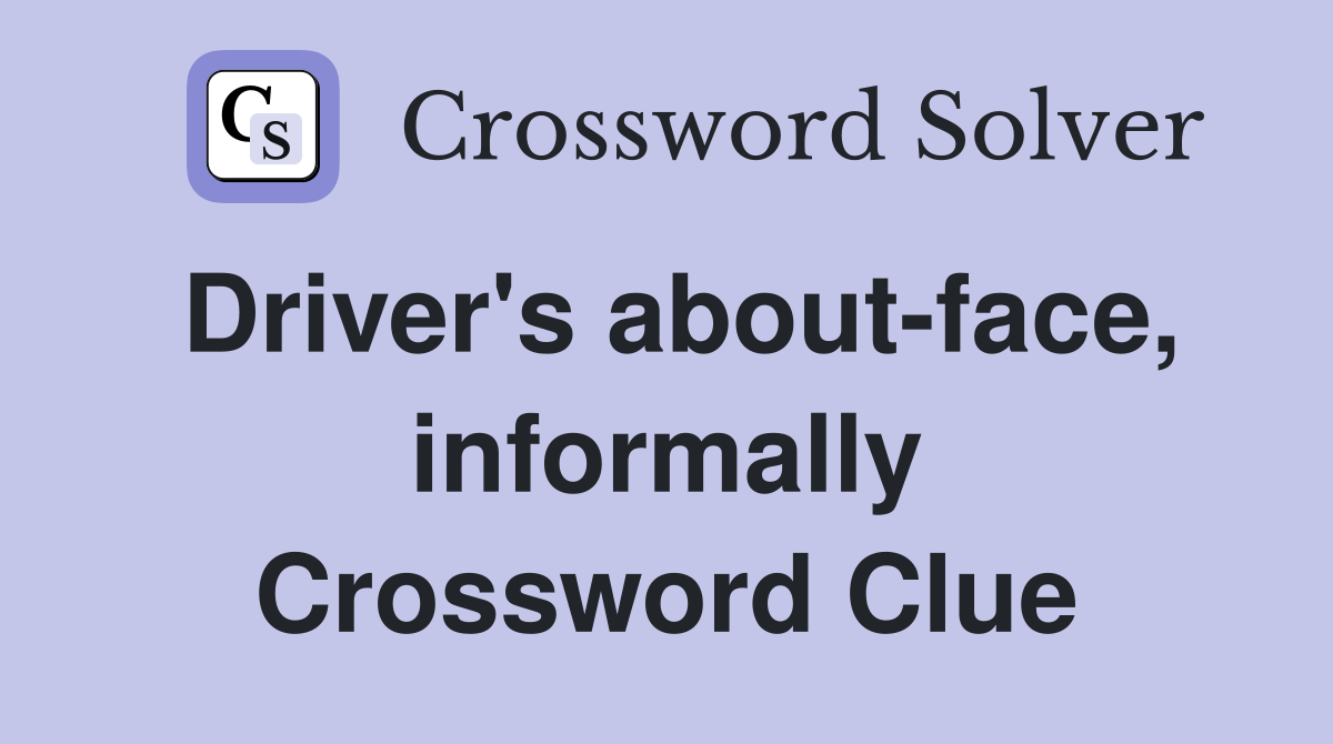 Driver's about-face, informally Crossword Clue