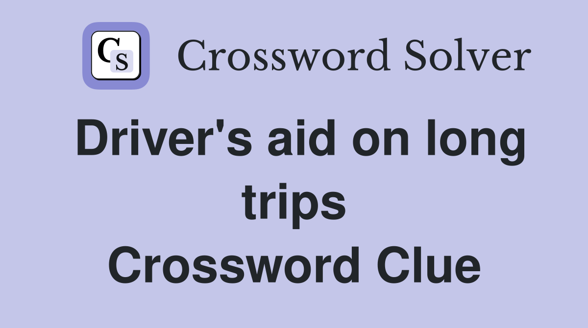 Driver's aid on long trips Crossword Clue