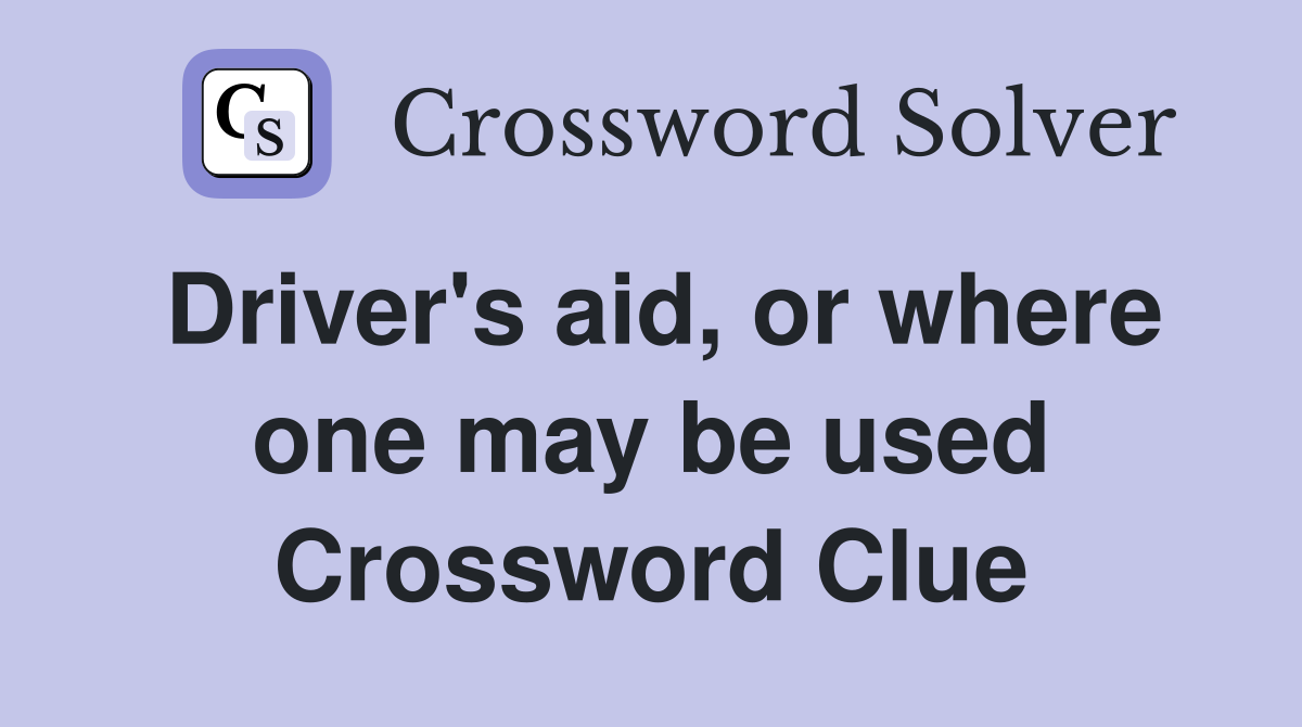 Driver's aid, or where one may be used Crossword Clue
