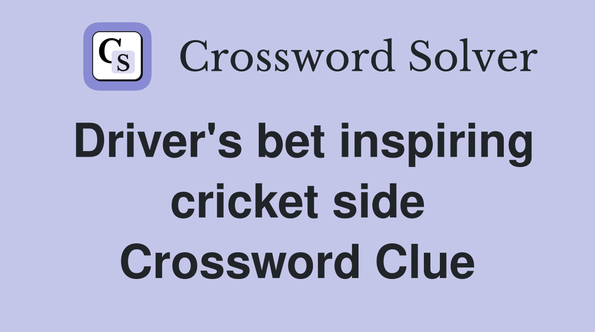 Driver's bet inspiring cricket side Crossword Clue