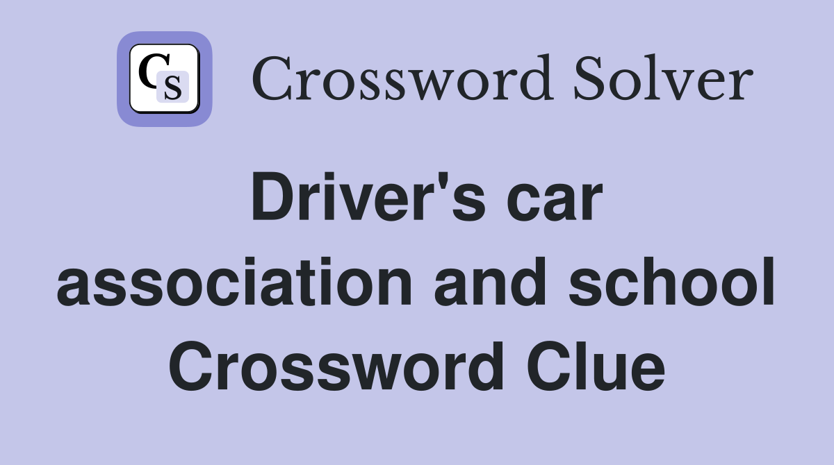 Driver's car association and school Crossword Clue
