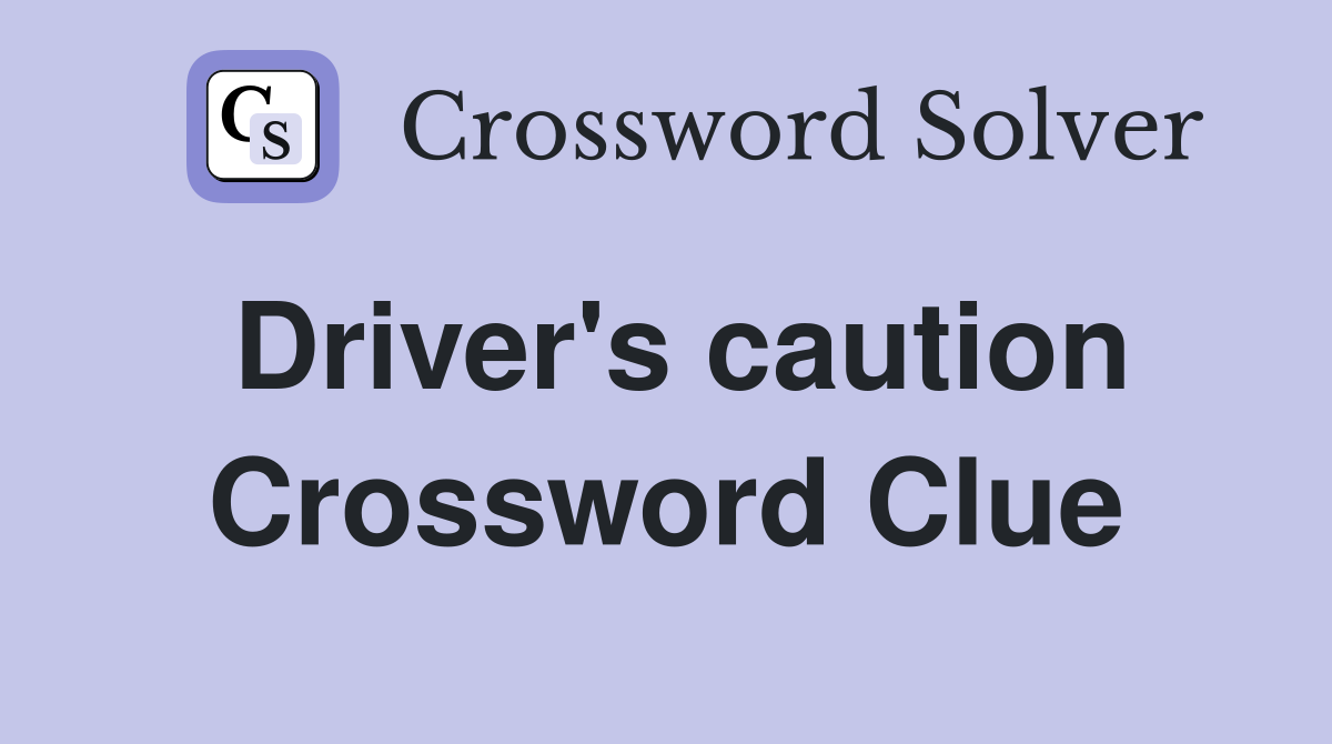 Driver's caution Crossword Clue