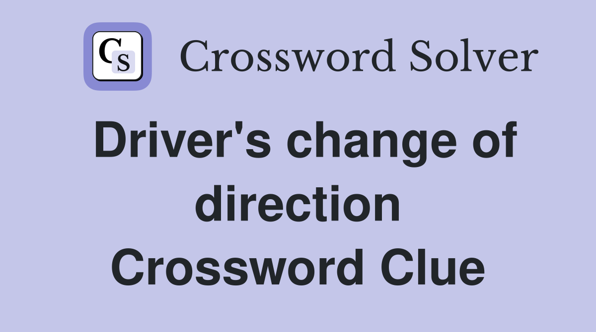 Driver's change of direction Crossword Clue