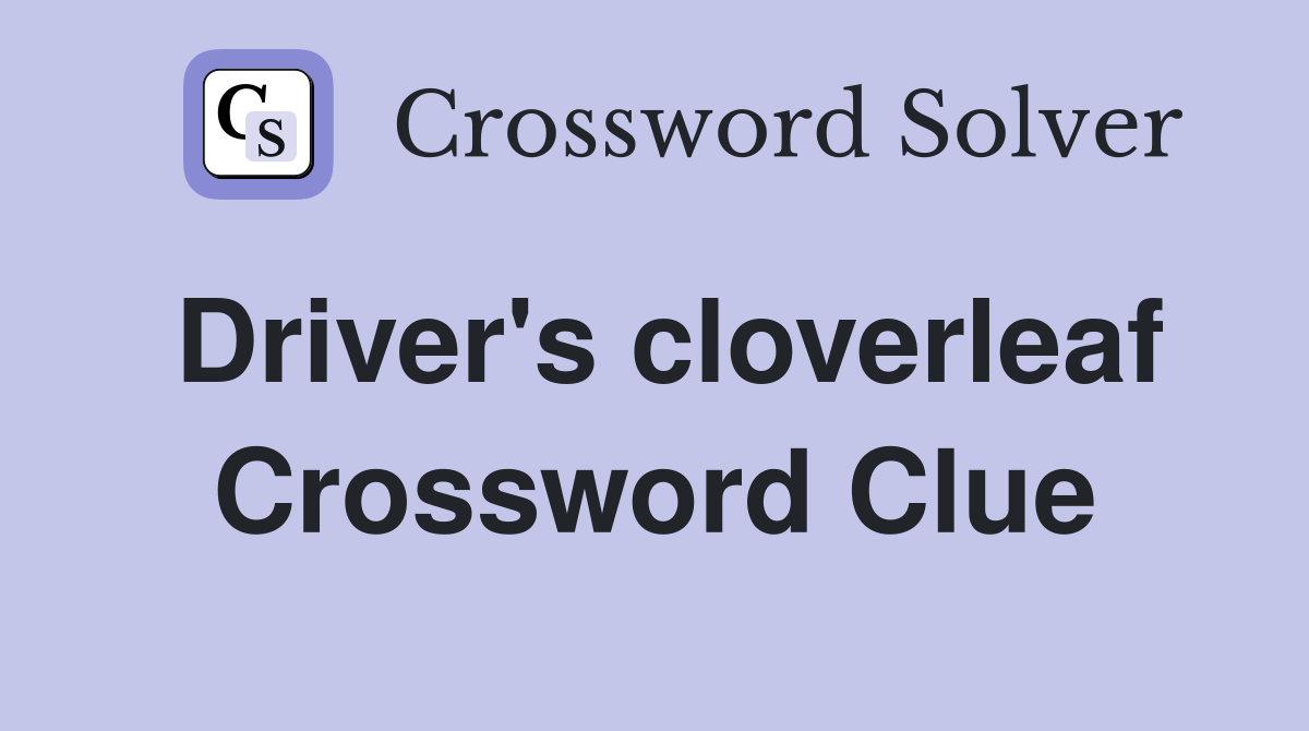Driver's cloverleaf Crossword Clue