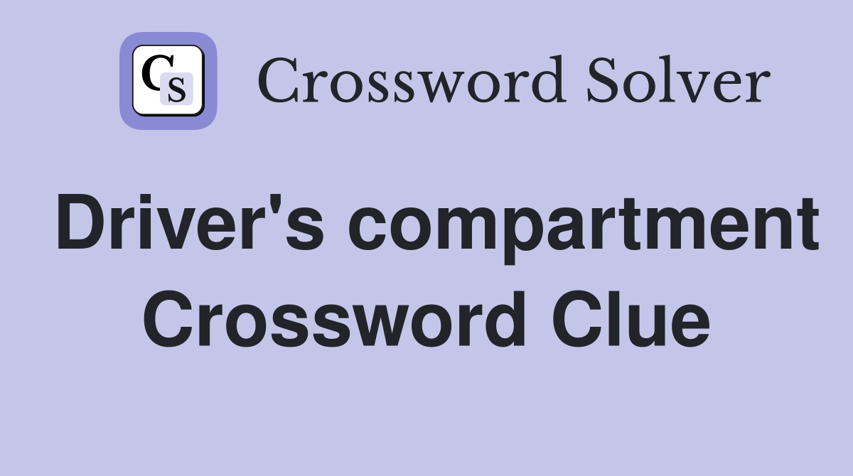 Driver's compartment Crossword Clue