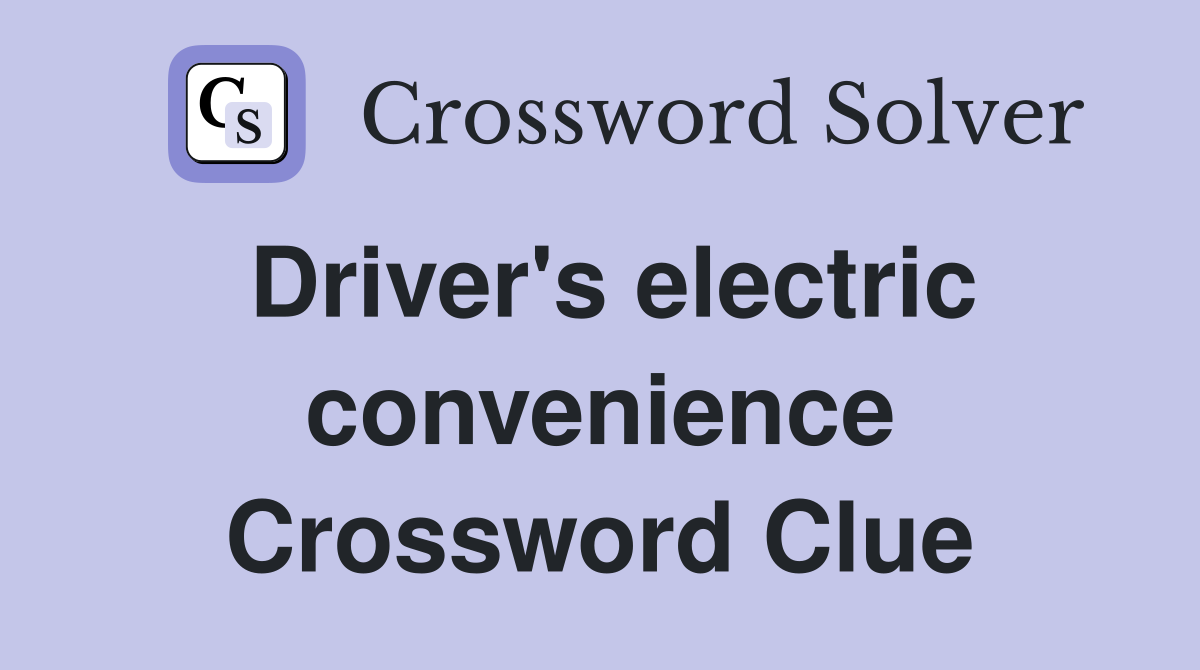 Driver's electric convenience Crossword Clue