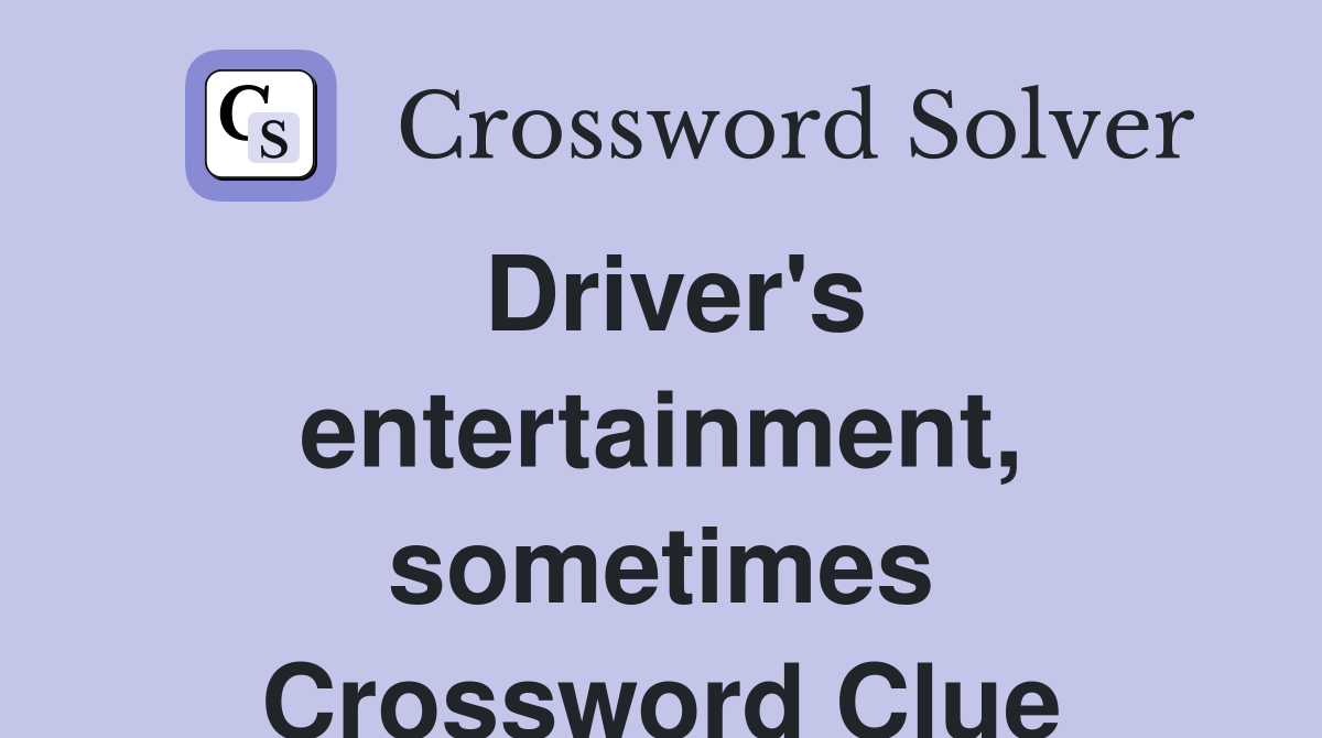 Driver's entertainment, sometimes Crossword Clue