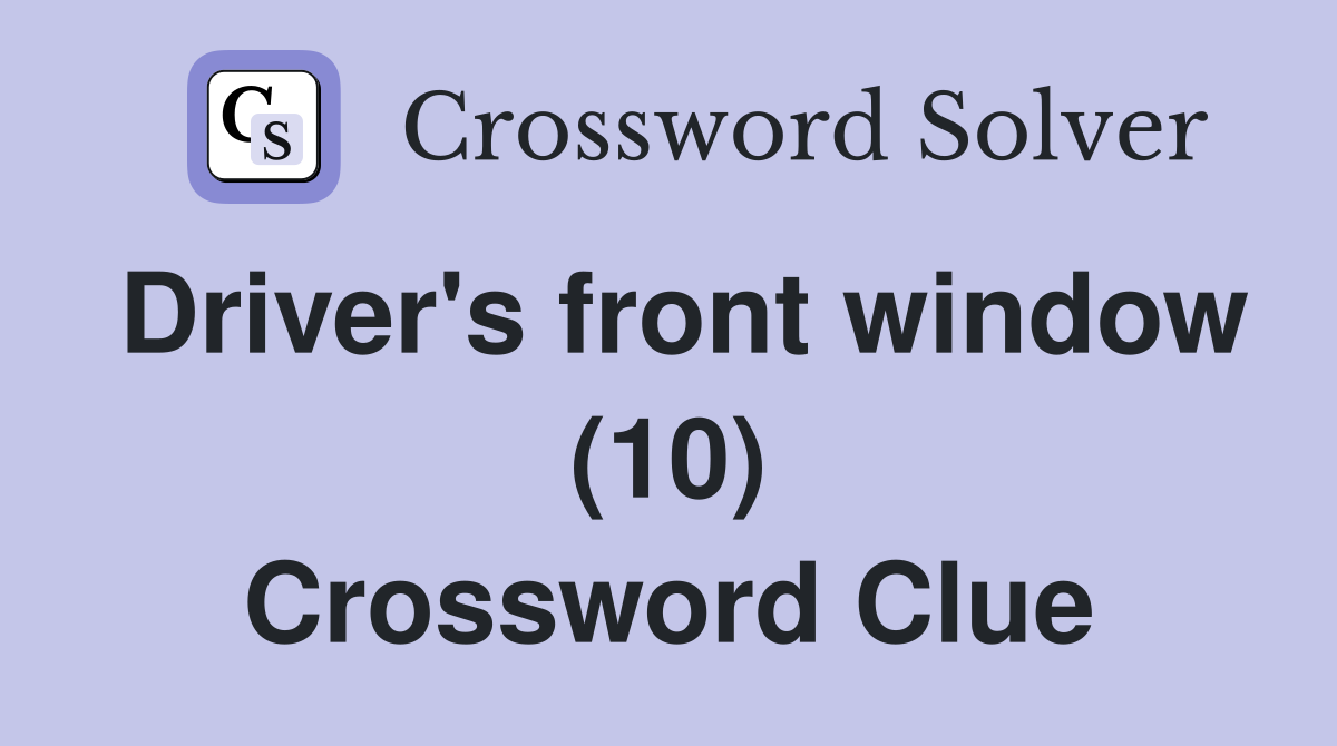 Driver's front window (10) Crossword Clue