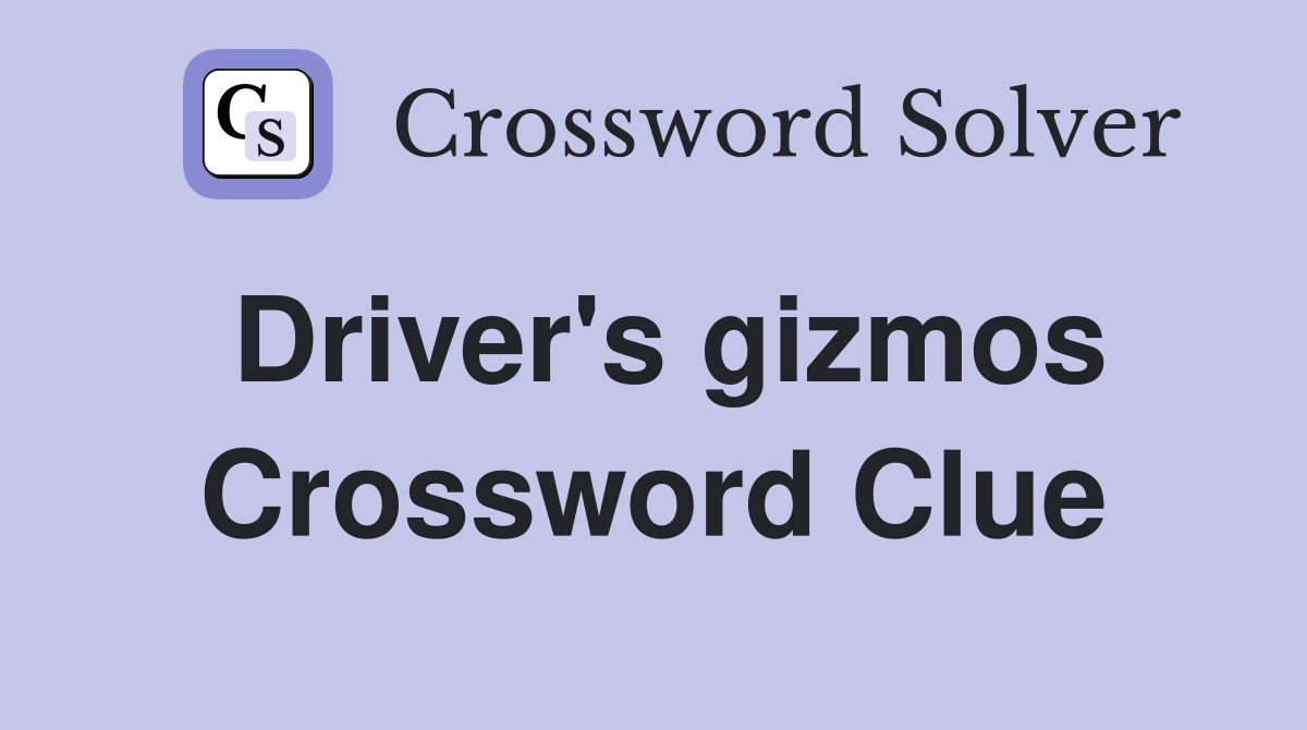 Driver's gizmos Crossword Clue