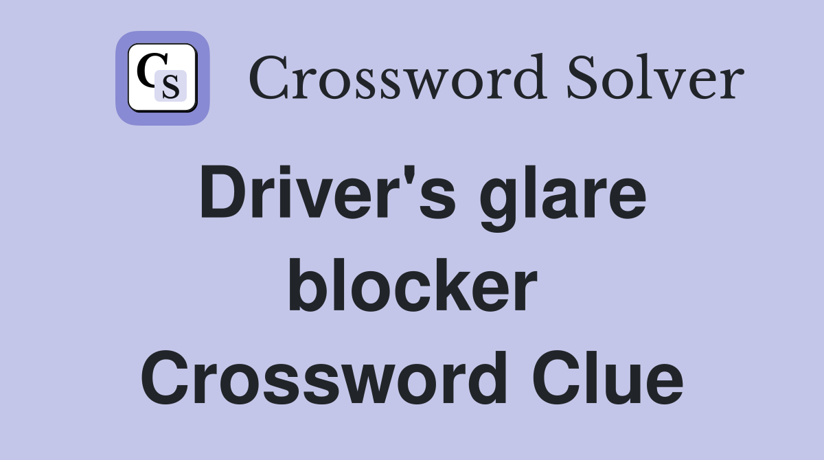Driver's glare blocker Crossword Clue