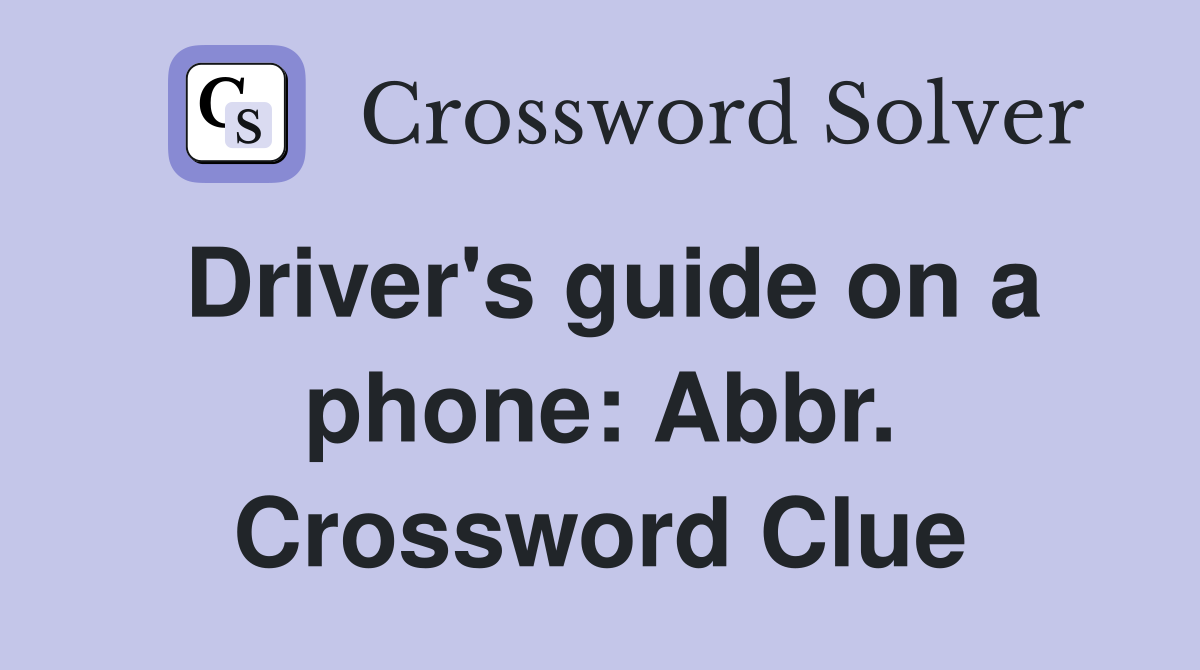 Driver's guide on a phone: Abbr. Crossword Clue