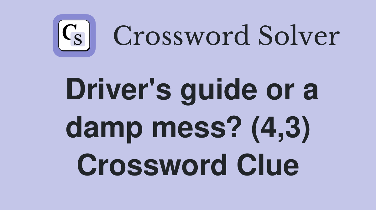 Driver's guide or a damp mess? (4,3) Crossword Clue