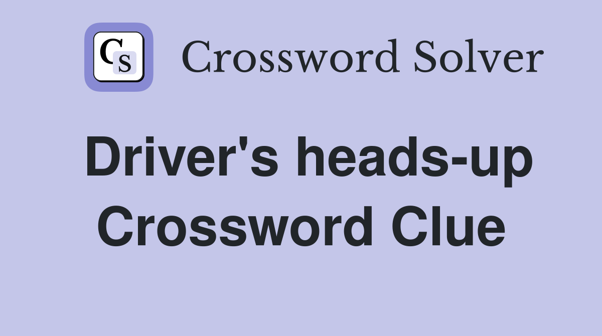 Driver's heads-up Crossword Clue