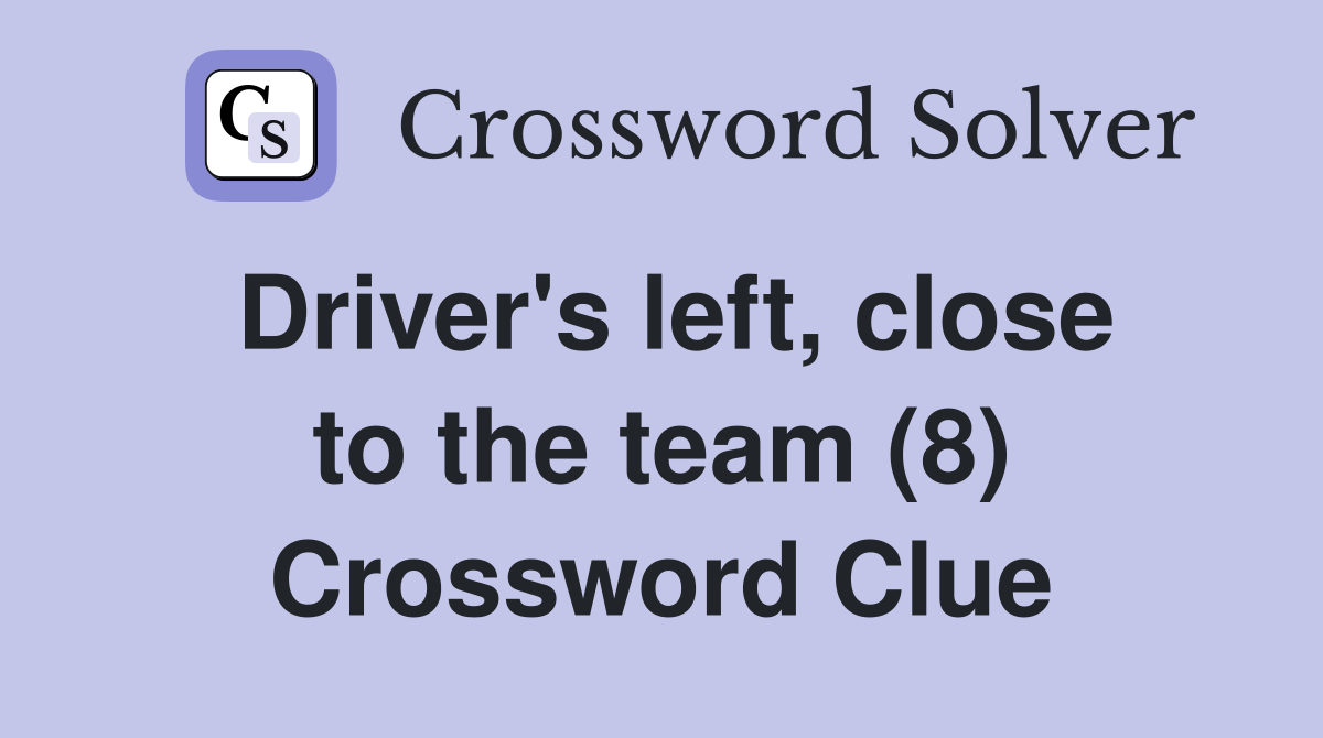 Driver's left, close to the team (8) Crossword Clue