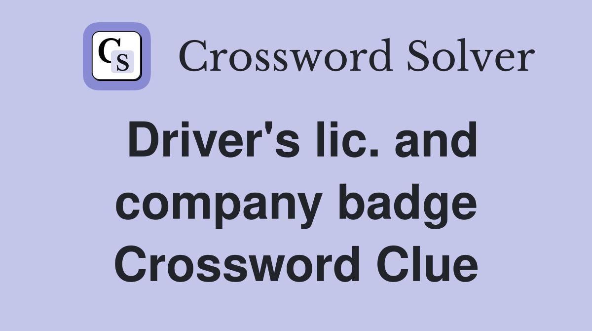 Driver's lic. and company badge Crossword Clue