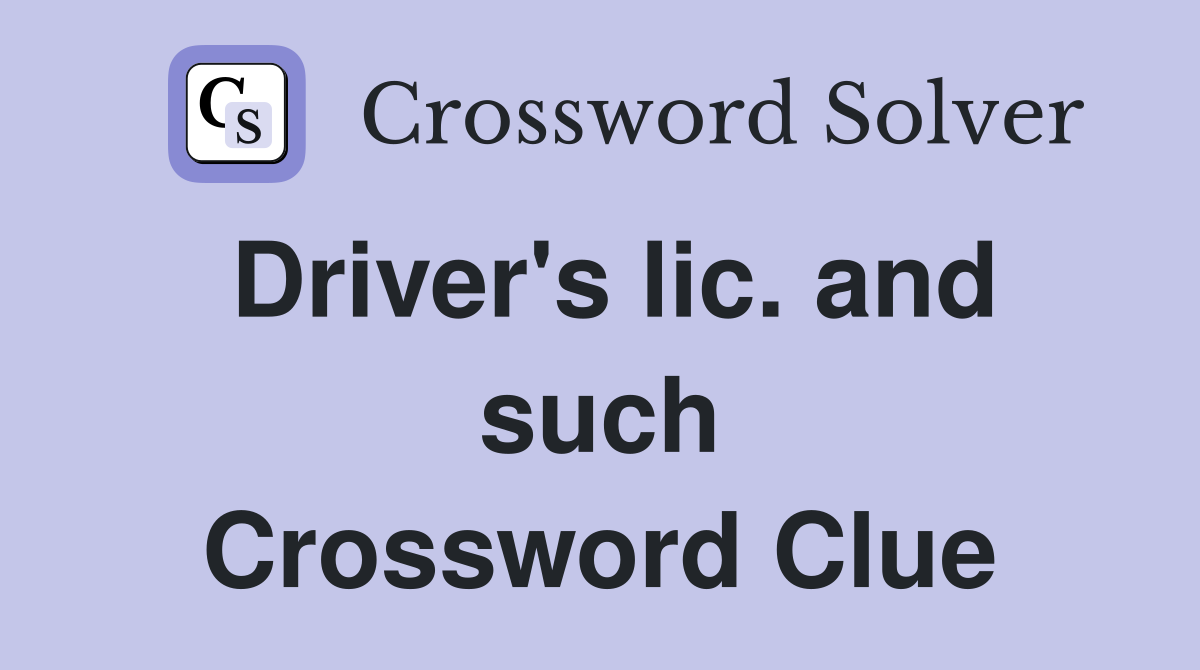 Driver's lic. and such Crossword Clue