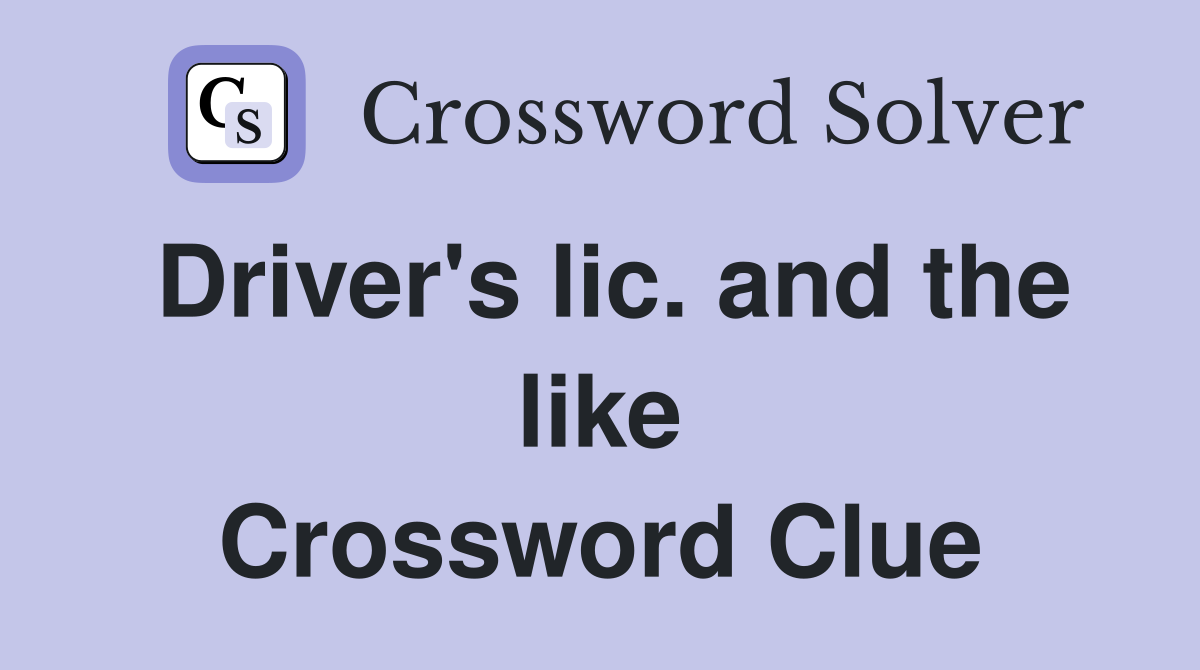 Driver's lic. and the like Crossword Clue