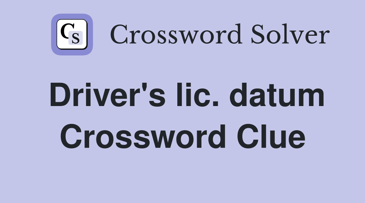 Driver's lic. datum Crossword Clue