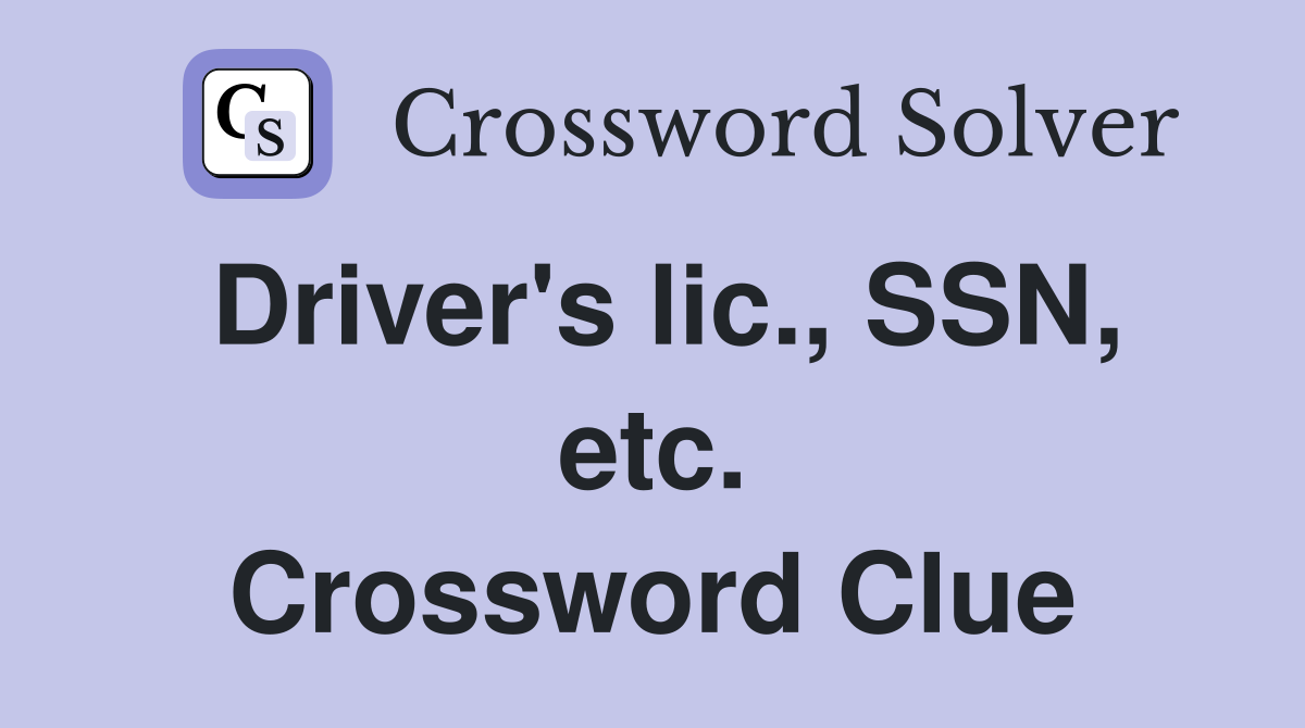 Driver's lic., SSN, etc. Crossword Clue