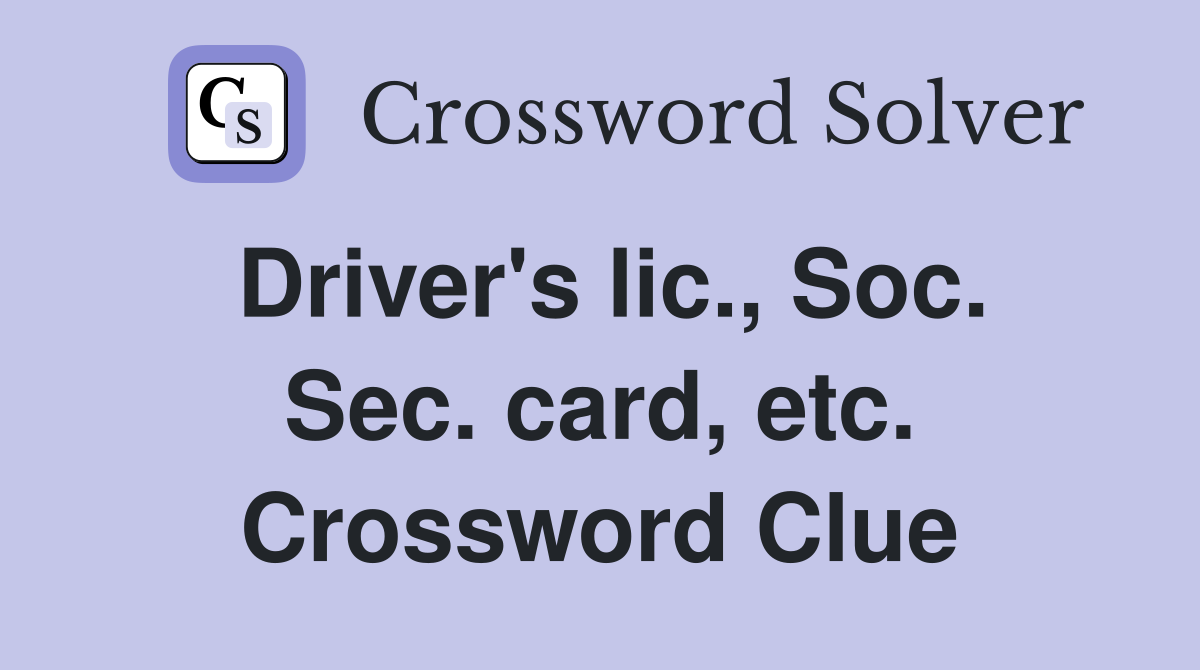 Driver's lic., Soc. Sec. card, etc. Crossword Clue