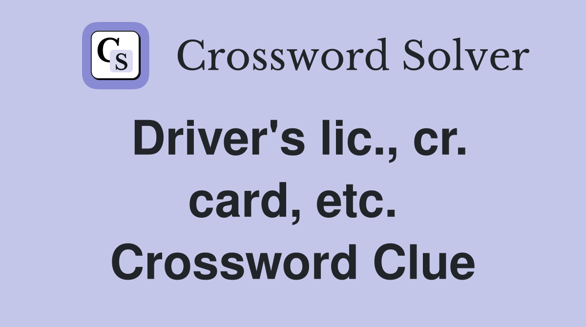 Driver's lic., cr. card, etc. Crossword Clue