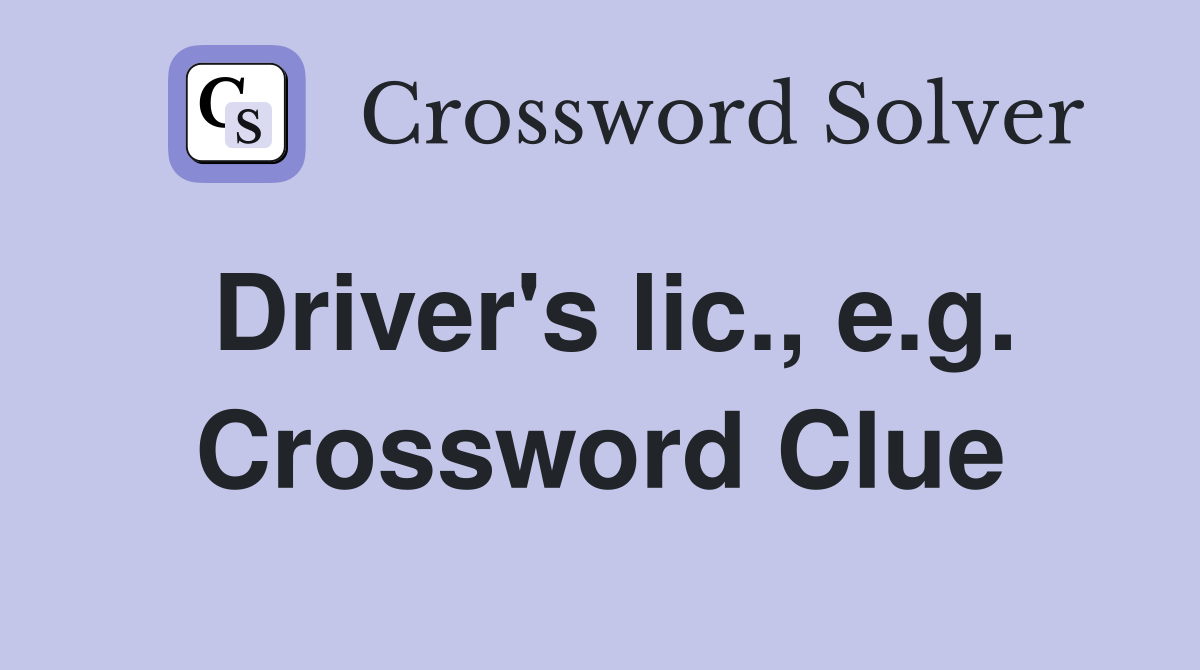 Driver's lic., e.g. Crossword Clue